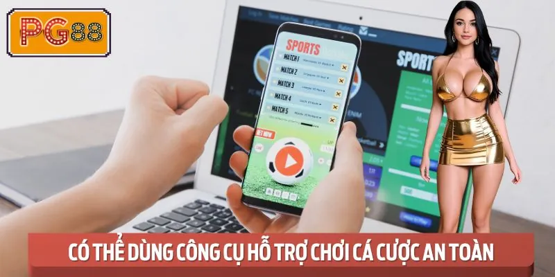 Để thiết lập chơi có trách nhiệm bạn có thể dùng công cụ hỗ trợ